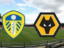 Match Schedule for Leeds United vs Wolverhampton and Broadcasting Channels